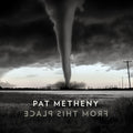 Pat Metheny - From This Place