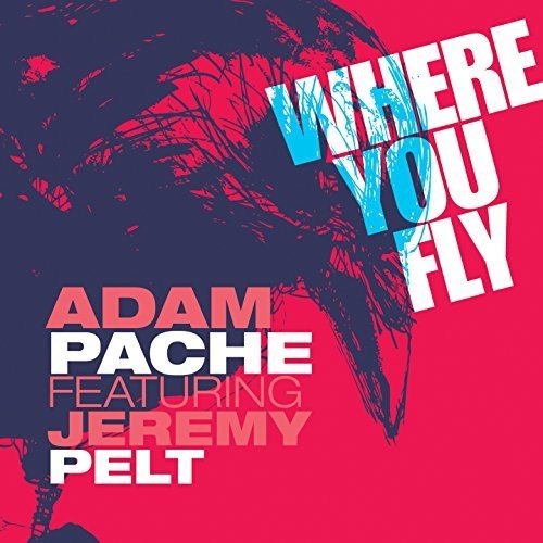 Pache,adam / Pelt,jeremy - Where You Fly - Music CD