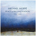 Hoppe,michael - Peace & Reconcilliation - Choral Music - Music CD