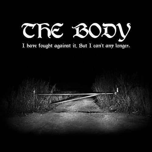 Body - I Have Fought Against It But I Can't Any Longer - Music CD
