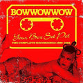 Bow Wow Wow - Your Box Set Pet: Complete Recordings 1980-1984 - Music CD