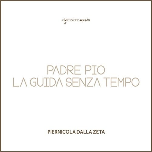 Zeta,piernicola Dalla - Padre Pio La Guida Senza Tempo - Music CD