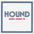 Hound - Born Under 76 - Music CD