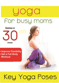 Yoga For Busy Moms: Key Yoga Poses - Yoga For Busy Moms: Key Yoga Poses - DVD