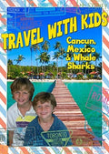 Travel With Kids: Cancun Mexico & Whale Sharks - Travel With Kids: Cancun Mexico & Whale Sharks - DVD