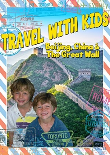 Travel With Kids: Beijing China & Great Wall - Travel With Kids: Beijing China & Great Wall - DVD