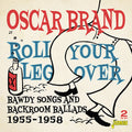 Brand,oscar - Roll Your Leg Over: Bawdy Songs & Backroom Ballads - Music CD