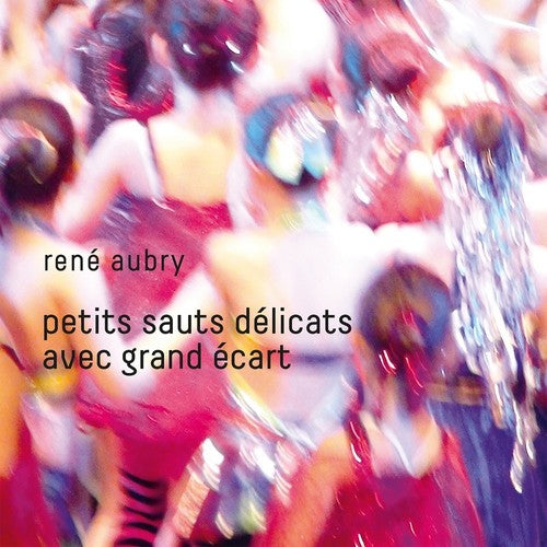 Aubry,rene - Petits Sauts Delicats Avec Grand Ecart - Music CD