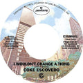Escovedo,coke - I Won't Change A Thing / Rebirth - Vinyl Record