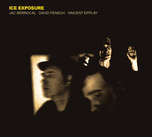 Berrocal,jac / Fenech,david / Epplay,vincent - Ice Exposure - Music CD