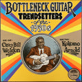 Weldon,casey Bill / Arnold,kokomo - Bottleneck Guitar Trendsetters Of The 1930s - Vinyl Record