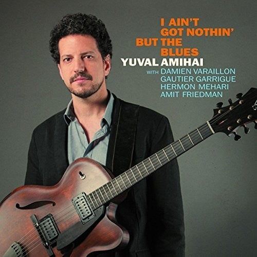 Amihai,yuval - I Ain't Got Nothin But The Blues - Music CD