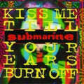 Submarine - Kiss Me Till Your Ears Burn Off - Music CD