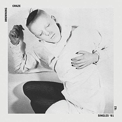 Drowning Craze - Singles 81 / 82 - Music CD