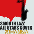 Smooth Jazz All Stars - Cover Rihanna - Music CD
