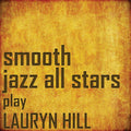 Smooth Jazz All Stars - Perform Lauryn Hill - Music CD