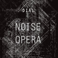 Dial - Noise Opera - Vinyl Record