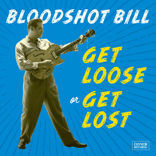 Bloodshot Bill - Get Loose Or Get Lost - Music CD
