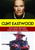 Clint Eastwood - The Man Behind The Gaze Of Steel - Clint Eastwood - The Man Behind The Gaze Of Steel - DVD