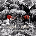 Cooper,mike - Tropical Gothic - Music CD