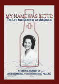 My Name Is Bette: Life & Death Of An Alcoholic - My Name Is Bette: Life & Death Of An Alcoholic - DVD