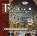 Toronto Consort - Frescobaldi And The Glories Of Rome - Music CD