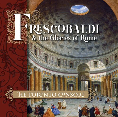 Toronto Consort - Frescobaldi And The Glories Of Rome - Music CD