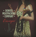 Denver Meatpacking Company - Escape - Music CD