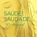 Saude! Saudade 30 + Beyond / Various - Saude! Saudade 30 + Beyond / Various - Music CD