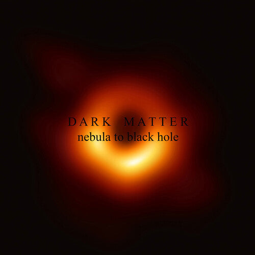 Dark Matter - Nebula To Black Hole - Music CD