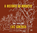 Gonzaga,luiz - A Historia Do Nordeste / O Nordeste Na Voz De - Music CD