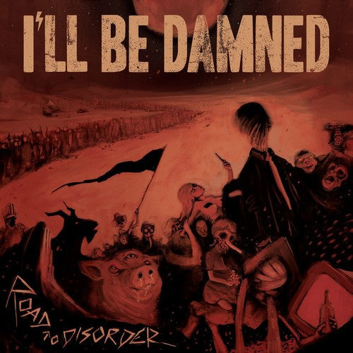 I'Ll Be Damned - Road To Disorder