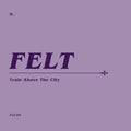 Felt - Train Above The City - Music CD