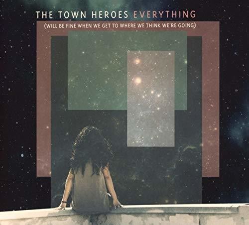 Town Heroes - Everything (will Be Fine When We Get To Where We) - Music CD
