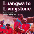 Luangwa To Livingstone: Music From Zambia / Var - Luangwa To Livingstone: Music From Zambia / Var - Music CD