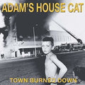 Adam's House Cat - Town Burned Down - Music CD