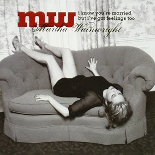 Wainwright,martha - I Know You're Married But I've Got Feelings Too - Music CD