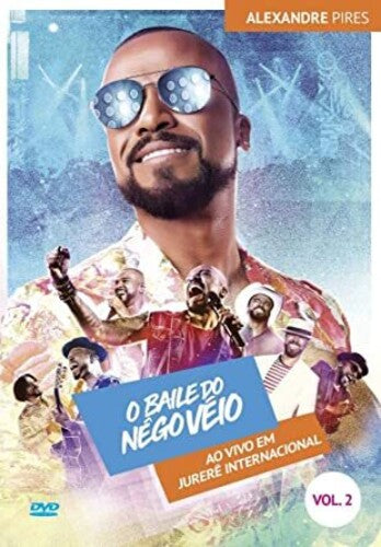 Pires,alexandre - O Baile Do Nego Veio: Ao Vivo Em Jurere Int'l V2 - DVD