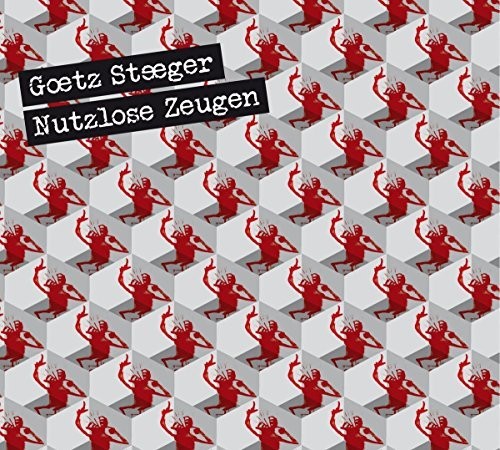 Steeger,goetz - Nutzlose Zeugen - Music CD