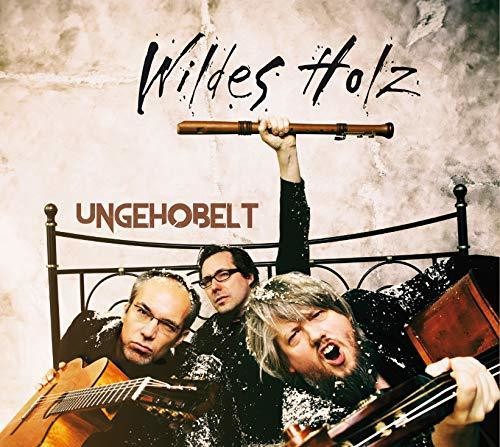 Wildes Holz - Ungehobelt - Music CD