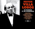 Lobos,heitor Villa - Sa Musique Et Ses Interpretes - Music CD