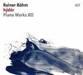 Bohm,rainer - Piano Works Xii: Hydor - Music CD