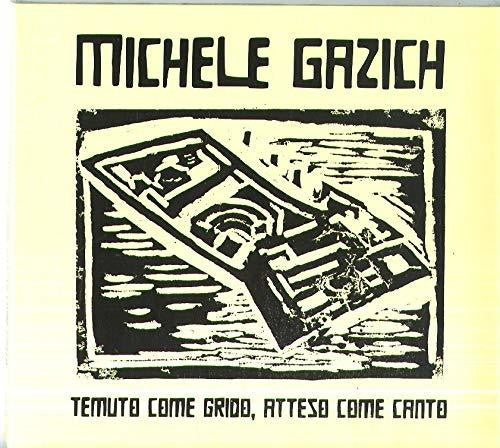 Gazich,michele - Temuto Come Grido Atteso Come Canto - Music CD