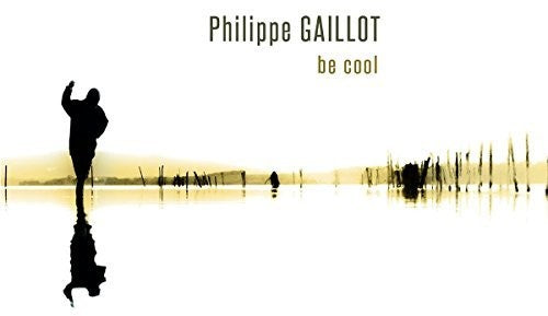Gaillot,philippe - Be Cool - Music CD