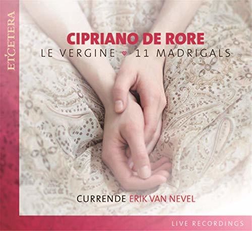 De Rore / Currende / Van Nevel,erik - Cipriano De Rore: Le Vergine - 11 Madrigals - Music CD