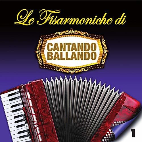 Le Fisarmoniche Di Cantando Ballando Vol 1 / Var - Le Fisarmoniche Di Cantando Ballando Vol 1 / Var - Music CD
