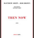 Shipp,matthew / Brown,rob - Then Now - Music CD