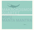Bartsch / Makrokosmos Quartet - Rofu / Manta Mantra - Music CD
