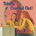 That Dog - Totally Crushed Out - Vinyl Record