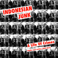 Indonesian Junk - Life Of Crime: Singles And Rarities 2009-2018 - Music CD